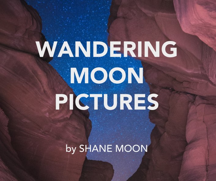 View WANDERING MOON PICTURES by SHANE MOON