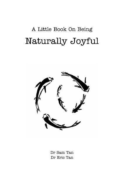 View A Little Book About Being Naturally Joyful by Dr Sam Tan, Dr Eric Tan