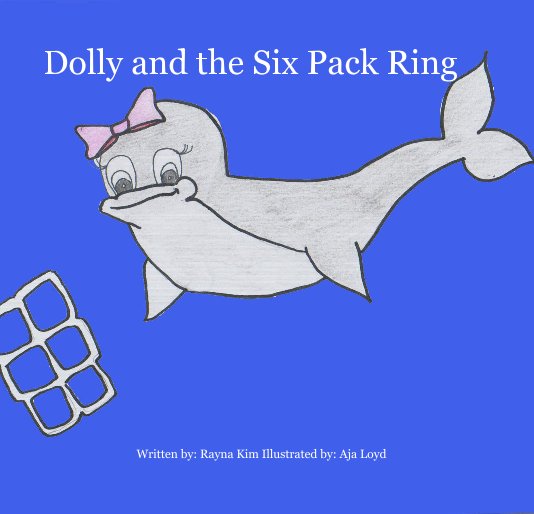 View Dolly and the Six Pack Ring by Written by: Rayna Kim Illustrated by: Aja Loyd