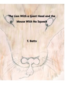 The Lion With a Giant Head and the Mouse With No Squeak book cover