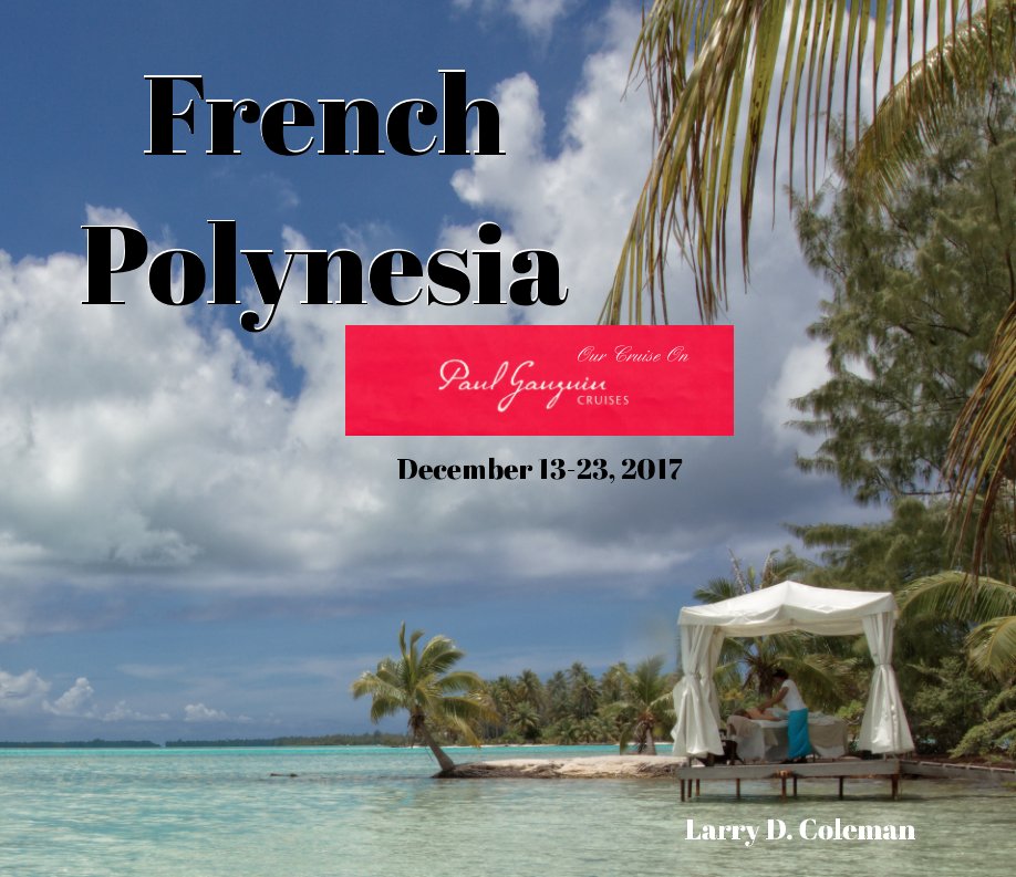 French Polynesia
"Cruising On Board The Paul Gauguin" nach Larry D. Coleman anzeigen