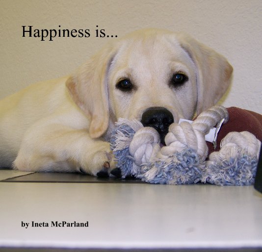 View Happiness is... by Ineta McParland