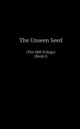 The Unseen Seed
(The SBB Trilogy, Book I) book cover