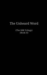 The Unheard Word
(The SBB Trilogy, Book II) book cover