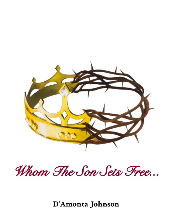 View Whom The Son Sets Free... by D'Amonta Johnson