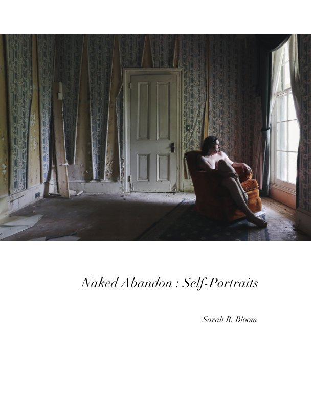 View Naked Abandon : Self-Portraits by Sarah R. Bloom