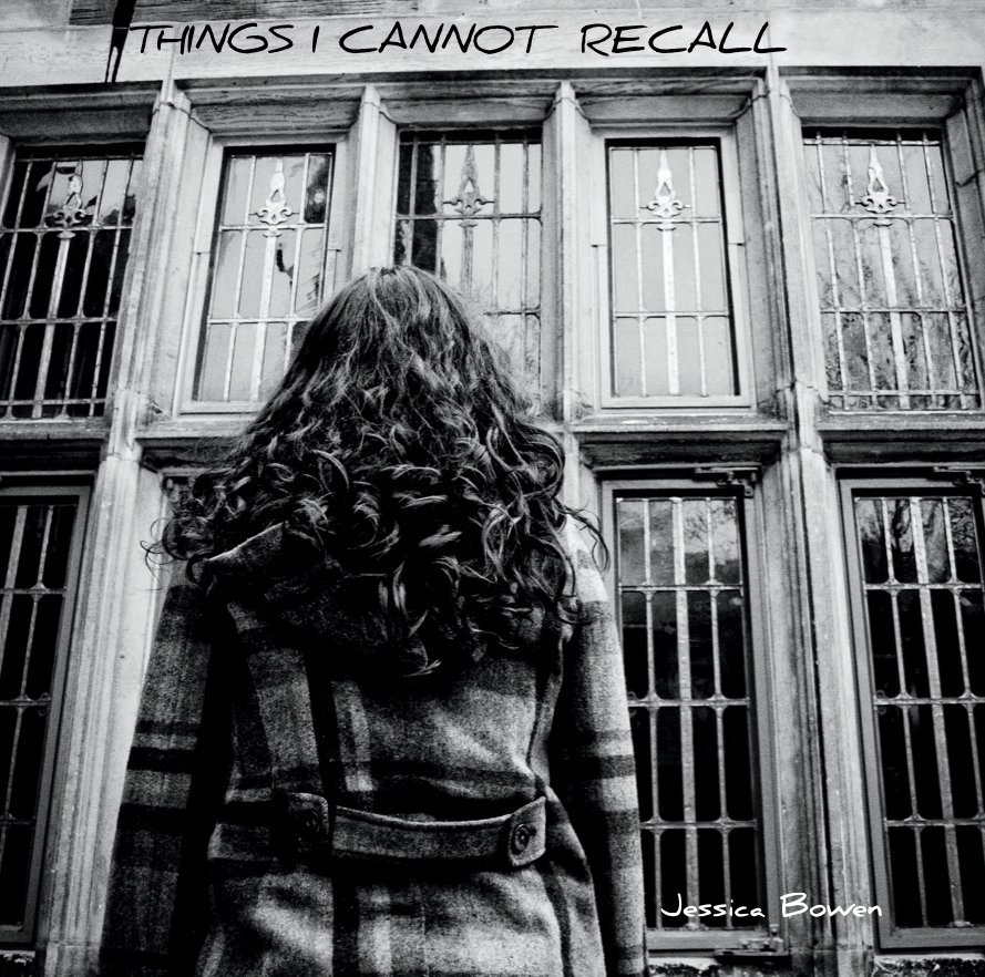 View THINGS I CANNOT RECALL by Jessica Bowen