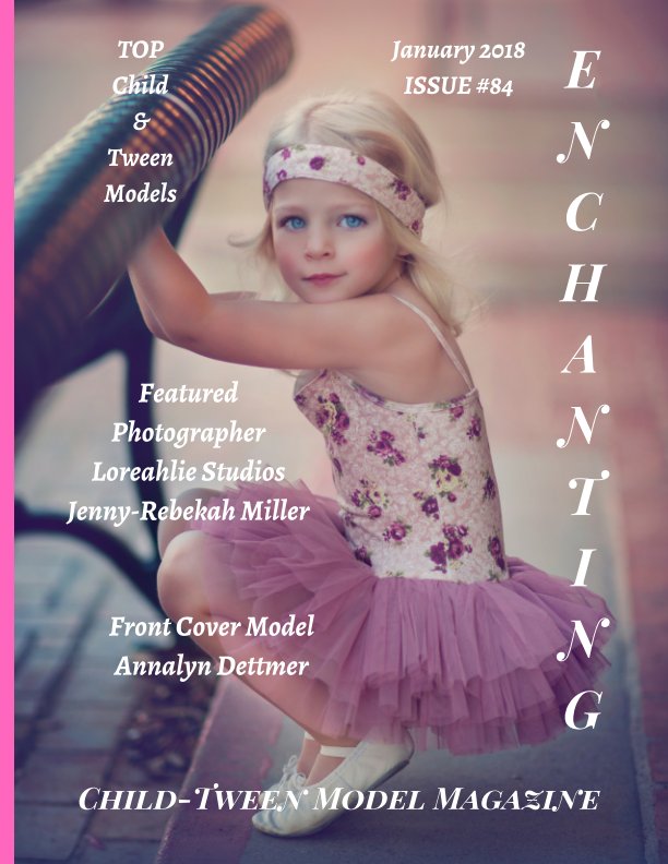 Ver Issue 84 Enchanting Model Magazine Child & Tween Models January 2018 por Elizabeth A. Bonnette