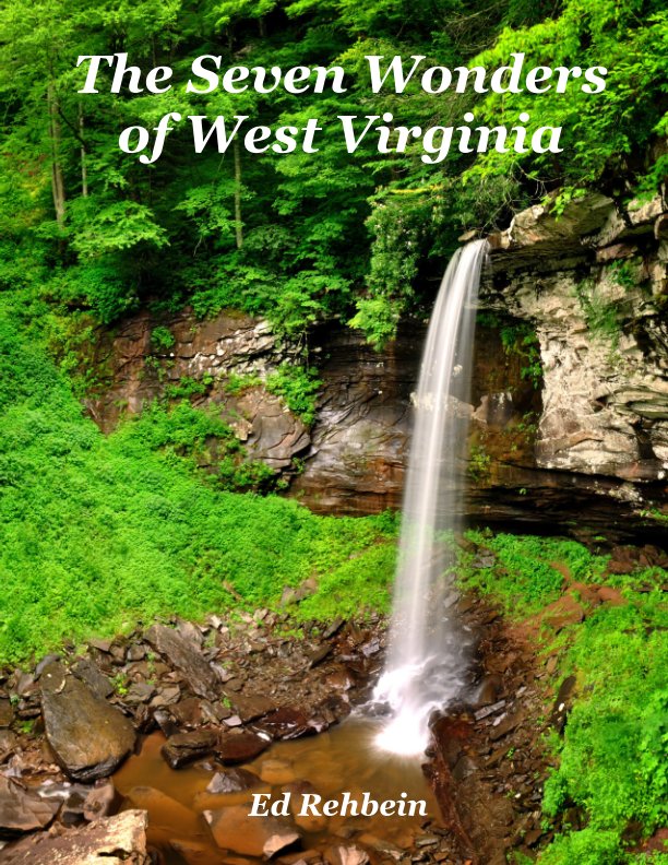 View The Seven Wonders of West Virginia by Ed Rehbein
