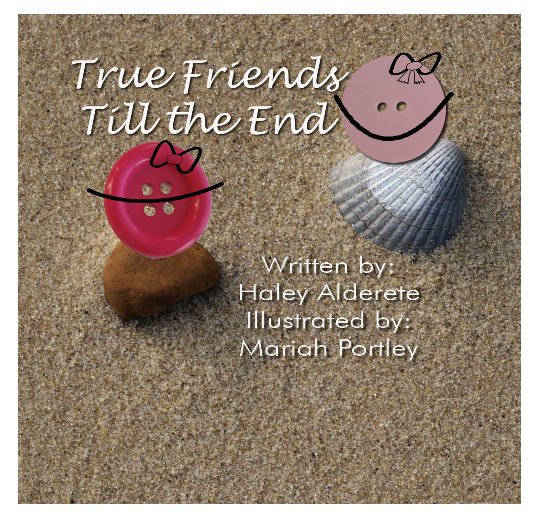 View True Friends 'Till the End by Written by Haley Illustrated by Mariah