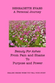 Beauty For Ashes From Pain and Shame To Purpose and Power book cover