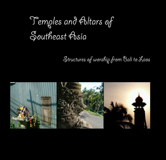 View Temples and Altars of Southeast Asia by musan