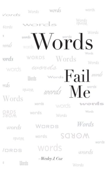 Bekijk Words Fail Me op Wesley J Cox