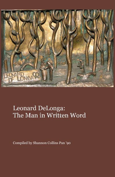 View Leonard DeLonga: The Man in Written Word by Compiled by Shannon Collins Pan '90