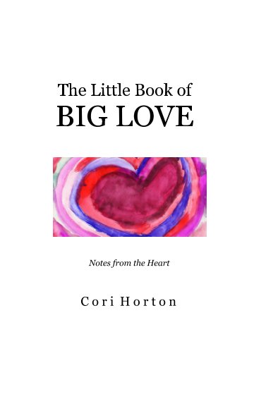 View The Little Book of BIG LOVE by Cori Horton