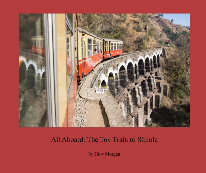 View All Aboard: The Toy Train to Shimla by Huw Morgan