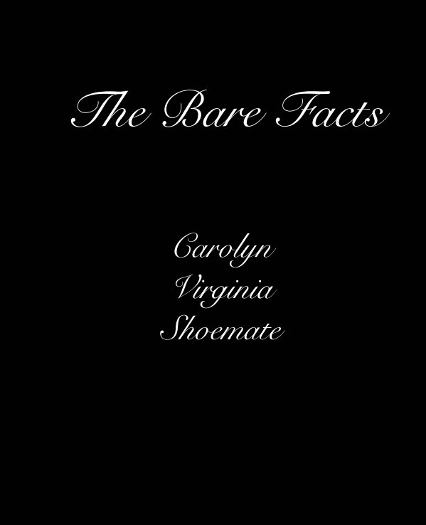 View The Bare Facts by Carolyn Virginia Shoemate