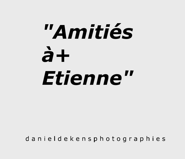 View "Amitiés à+ Etienne by Daniel Dekens
