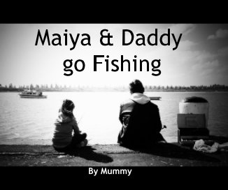 Maiya & Daddy go Fishing book cover