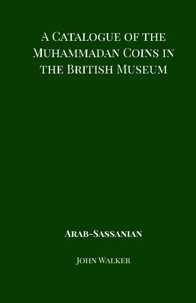 Ver A Catalogue of the Muhammadan Coins in the British Museum - Arab Sassanian por John Walker