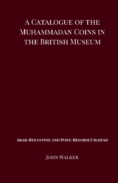 Ver A Catalogue of the Muhammadan Coins in the British Museum - Arab Byzantine and Post-Reform Umaiyad por John Walker