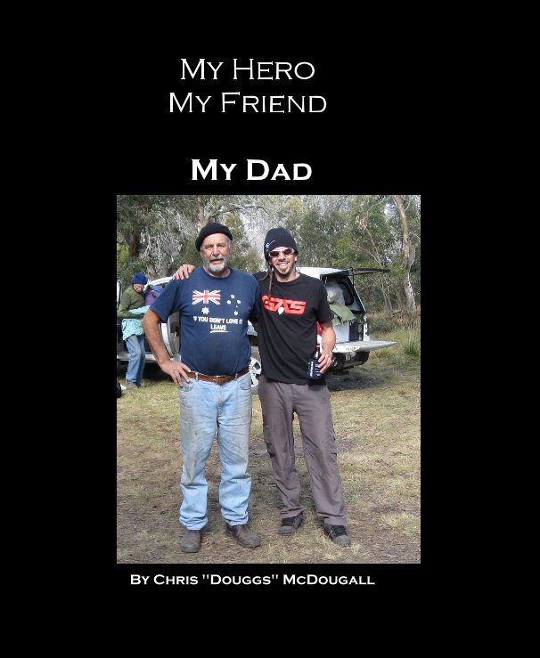 View My Hero My Friend My Dad by Chris "Douggs" McDougall