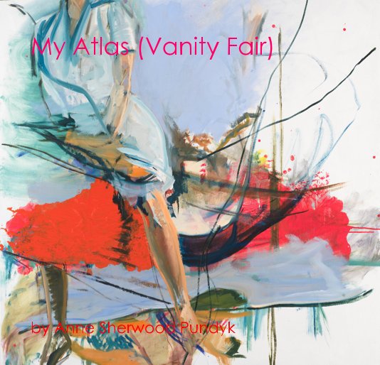 View My Atlas (Vanity Fair) by Anne Sherwood Pundyk