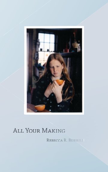 All Your Making de Rebecca R. Burrill | Libros de Blurb España