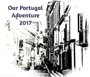 Our Portugal Adventure 2017 book cover