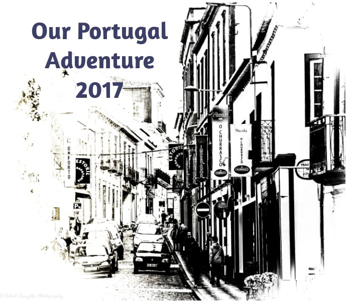 View Our Portugal Adventure 2017 by Bob and Lynn Kurylko
