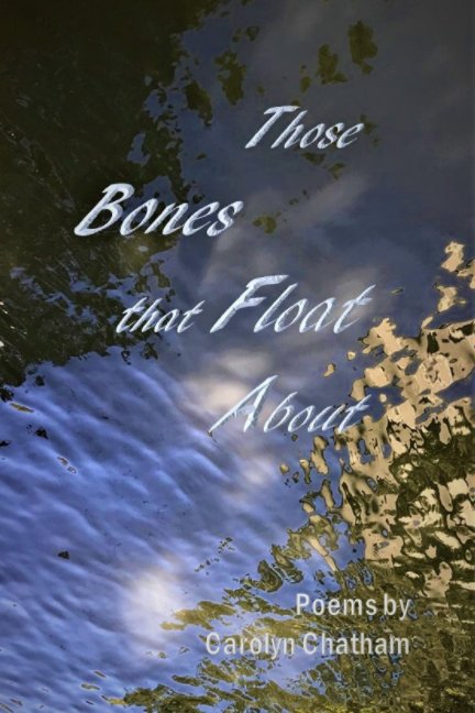 View Those Bones that Float About by Carolyn Chatham