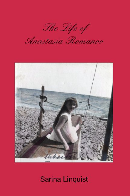 View The Life of Anastasia Romanov by Sarina Linquist