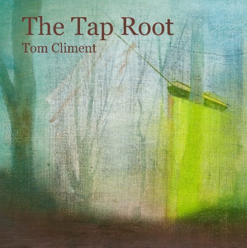 View The Tap Root by Tom Climent