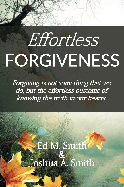 View Effortless Forgiveness by Ed M. Smith and Joshua Smith