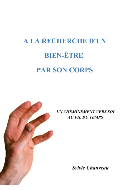 Bekijk A LA RECHERCHE D'UN BIEN-ÊTRE PAR SON CORPS op Sylvie Chauveau