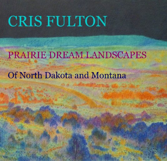 Visualizza CRIS FULTON PRAIRIE DREAM LANDSCAPES di Cris Fulton