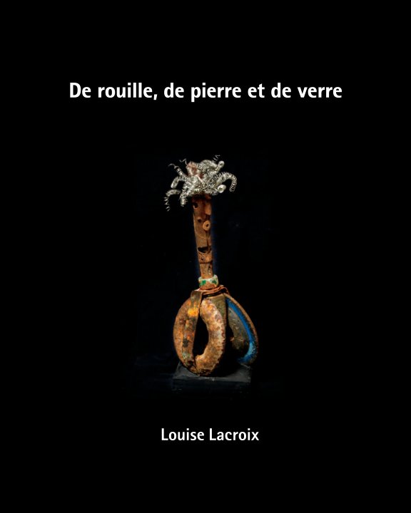 View De rouille, de pierre et de verre by Louise Lacroix
