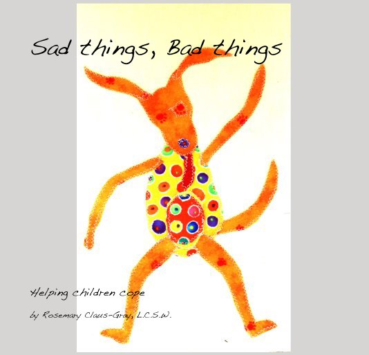 Sad things, Bad things nach Rosemary Claus-Gray, L.C.S.W. anzeigen