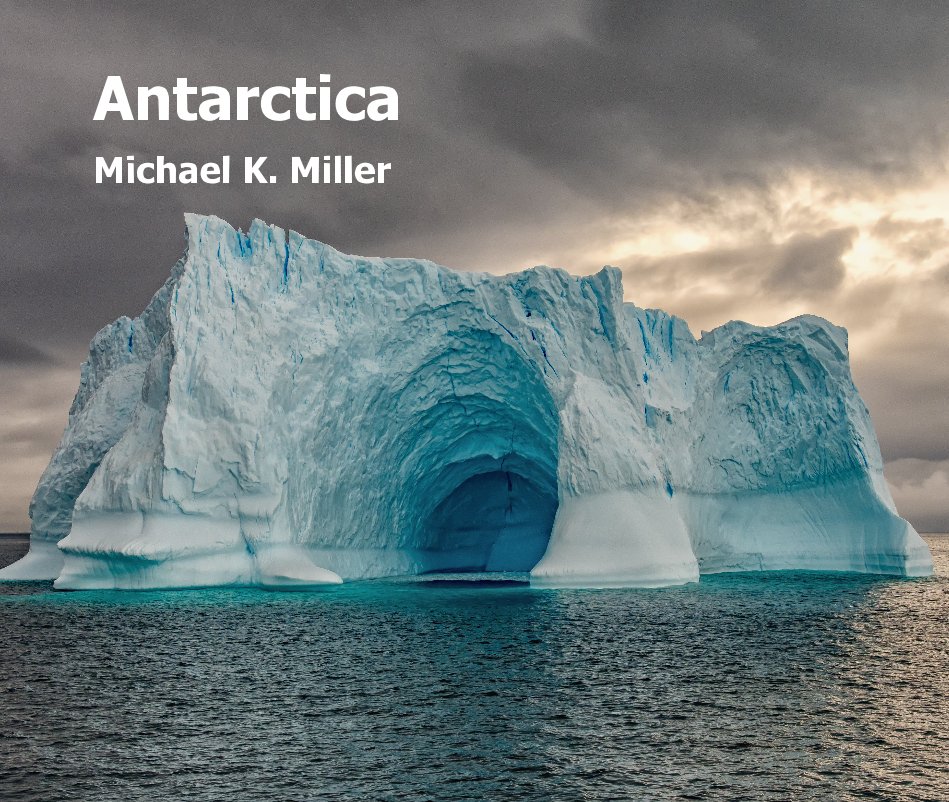 View Antarctica by Michael K. Miller