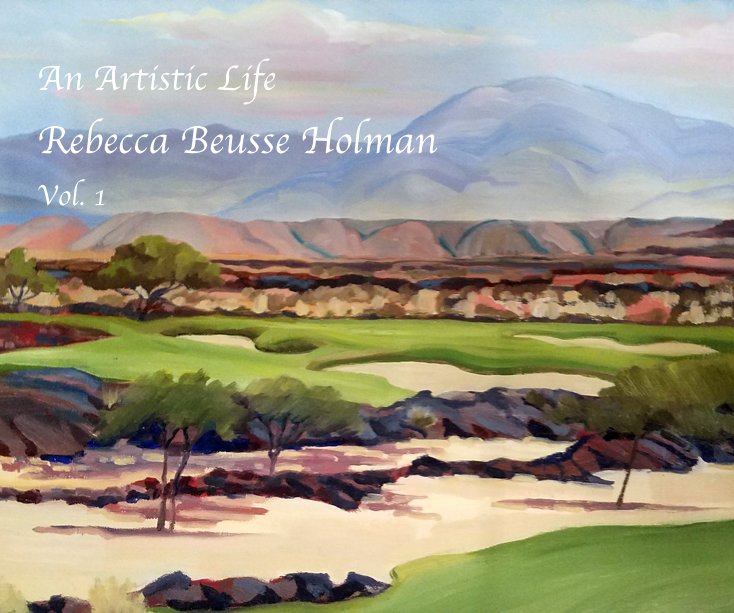 View An Artistic Life by Rebecca Beusse Holman