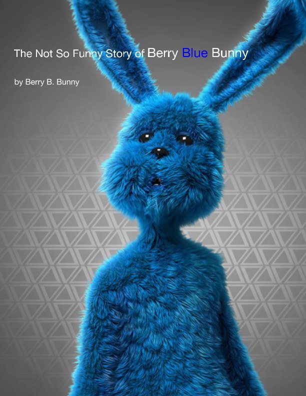 The Not So Funny Story of Berry Blue Bunny by Berry B. Bunny & Holeton | Blurb Books Australia The Not So Funny Story of Berry Blue Bunny by Berry B. Bunny & Holeton | Blurb Books Australia