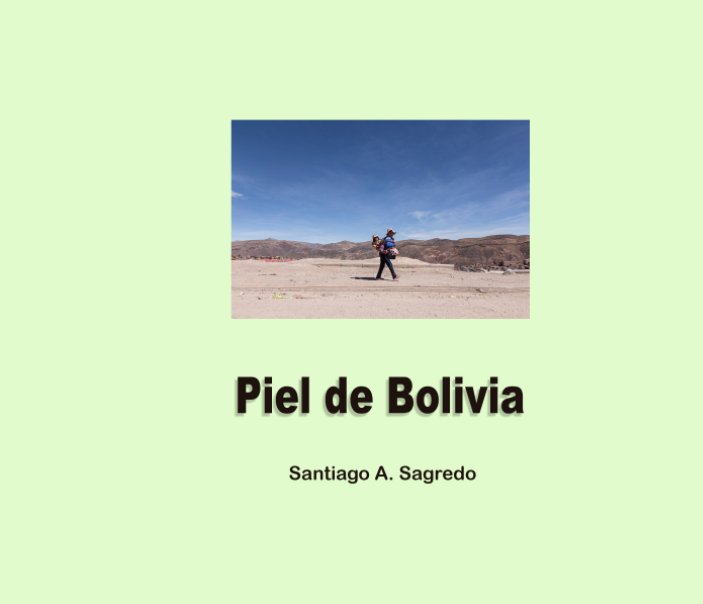 Ver Piel de Bolivia por Santiago A. Sagredo