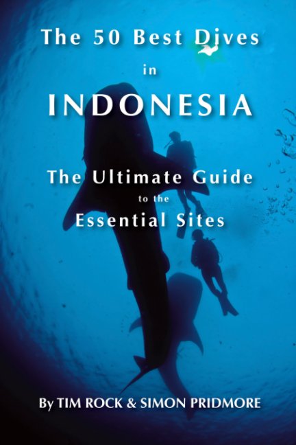 View The 50 Best Dives in Indonesia by Tim Rock, Simon Pridmore