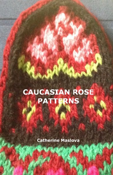 View Caucasian Rose Patterns by Catherine Maslova