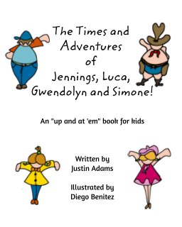 The Times and Adventures of Jennings, Luca, Gwendolyn, and Simone! book cover