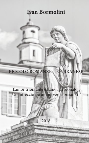 View Piccolo romanzetto tiranese by IVAN BORMOLINI