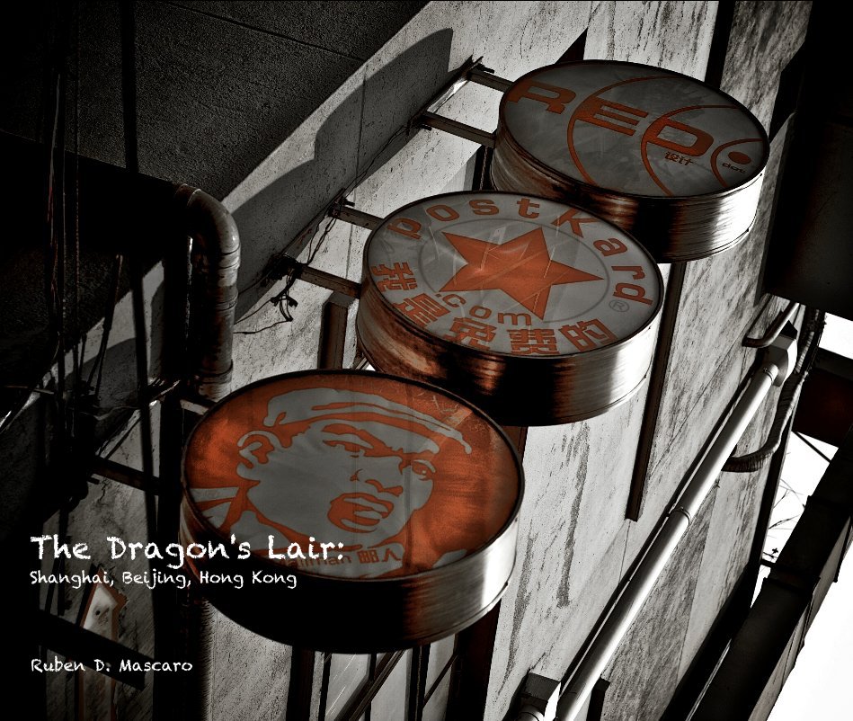 View The Dragon's Lair: Shanghai, Beijing, Hong Kong by Ruben D. Mascaro