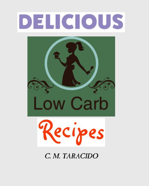 View Delicious Low-Carb Recipes by C. M. Taracido