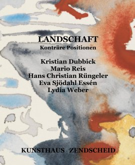 LANDSCHAFT Konträre Positionen Kristian Dubbick Mario Reis Hans Christian Rüngeler Eva Sjödahl Essén Lydia Weber book cover
