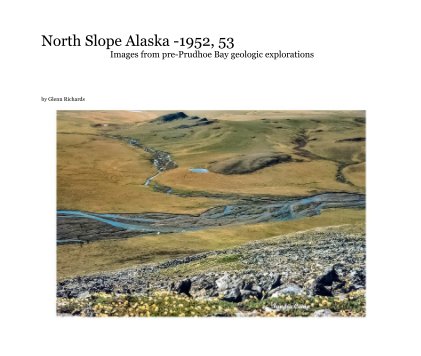 North Slope Alaska -1952, 53 Images from pre-Prudhoe Bay geologic explorations book cover